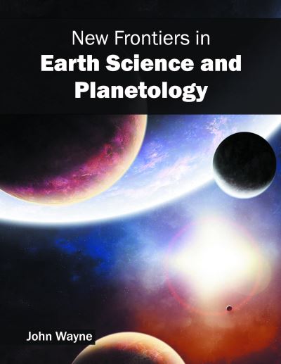 Cover for John Wayne · New Frontiers in Earth Science and Planetology (Hardcover Book) (2016)