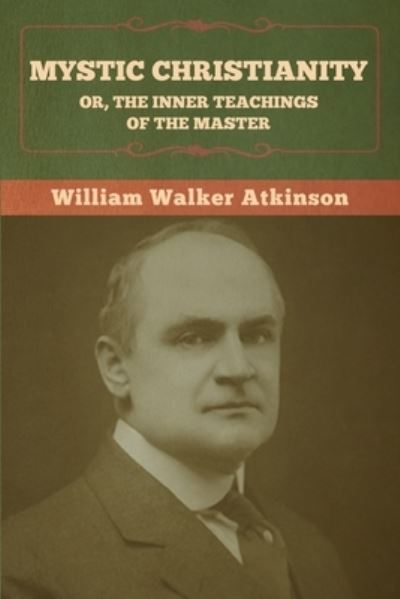 Cover for William Walker Atkinson · Mystic Christianity; Or, The Inner Teachings of the Master (Paperback Bog) (2022)