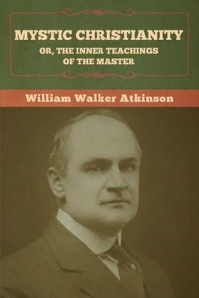 Cover for William Walker Atkinson · Mystic Christianity; Or, The Inner Teachings of the Master (Paperback Book) (2022)