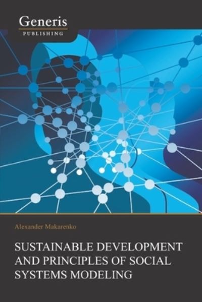 Sustainable Development And Principles Of Social Systems Modeling - Alexander Makarenko - Kirjat - Generis Publishing - 9781639020041 - keskiviikko 6. tammikuuta 2021
