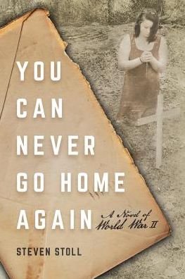 Cover for Steven Stoll · You Can Never Go Home Again A Novel of World War II (Paperback Book) (2018)