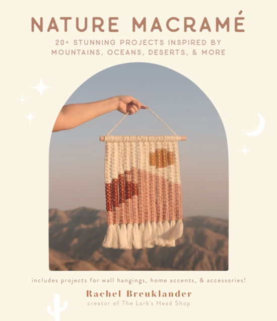 Cover for Rachel Breuklander · Nature Macrame: 20+ Stunning Projects Inspired by Mountains, Oceans, Deserts, &amp; More (Paperback Book) (2022)