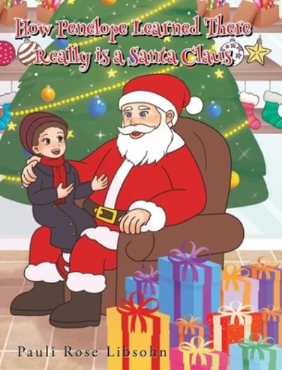 How Penelope Learned There Really is a Santa Claus - Pauli Rose Libsohn - Books - Page Publishing, Inc. - 9781662419041 - April 5, 2022
