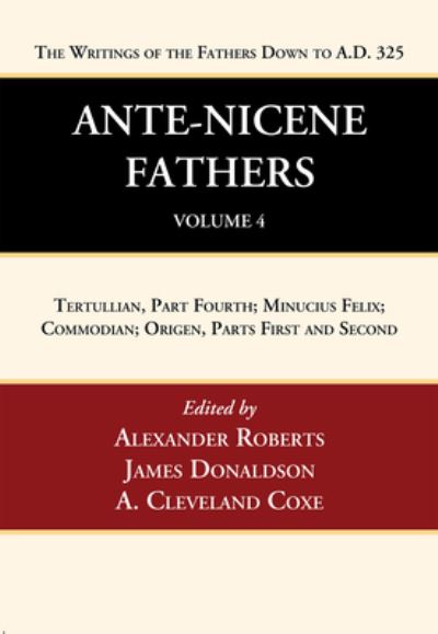 Cover for Alexander Roberts · Ante-Nicene Fathers : Translations of the Writings of the Fathers down to A. D. 325, Volume 4 (Book) (2022)