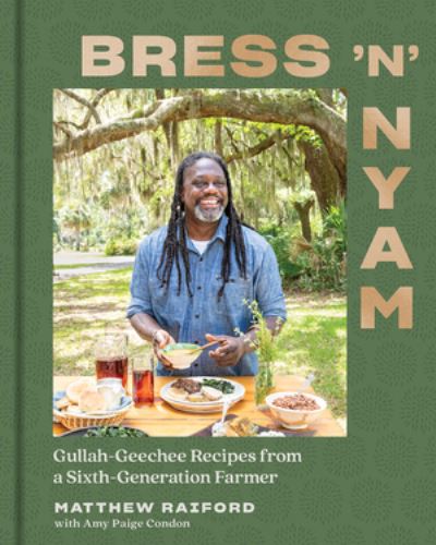 Cover for Matthew Raiford · Bress 'n' Nyam: Gullah Geechee Recipes from a Sixth-Generation Farmer (Hardcover Book) (2021)