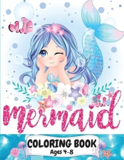 Cover for Lora Dorny · Mermaid Coloring Book Ages 4-8: Great coloring and activity book for kids with cute mermaids / 40 unique coloring pages / Pretty mermaid kids coloring book for boys and girls 4-8 years /Perfect gift (Pocketbok) (2021)