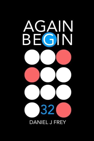 Again Begin 32 - Daniel John Frey - Livres - Independently Published - 9781696939041 - 1 octobre 2019