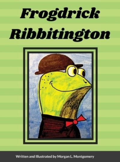 Cover for Morgan Montgomery · Frogdrick Ribbitington (Hardcover Book) (2021)