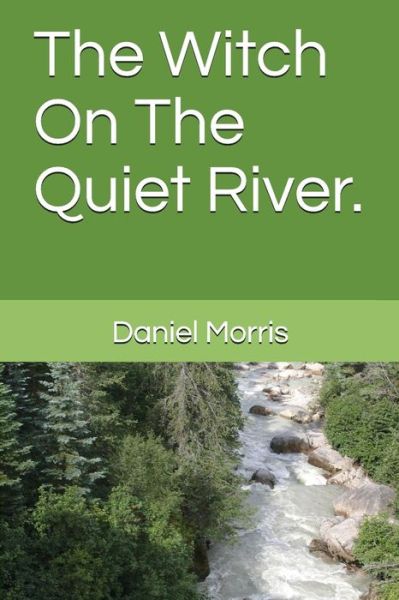 Cover for Daniel Morris · The Witch On The Quiet River. (Paperback Book) (2018)