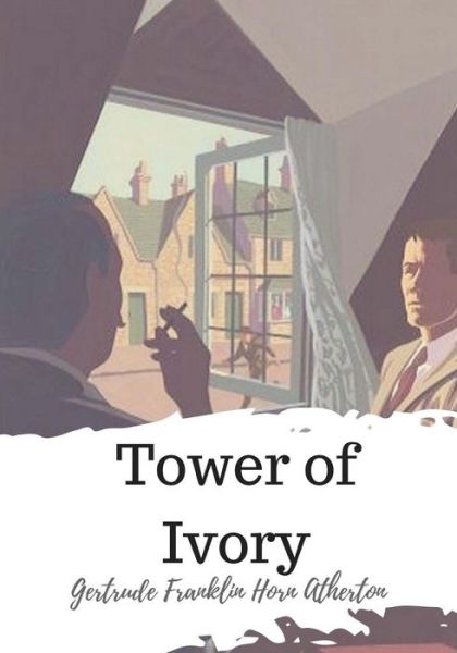 Cover for Gertrude Atherton · Tower of Ivory (Paperback Book) (2018)