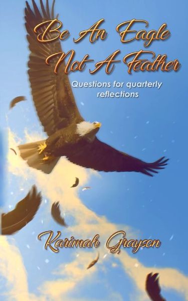 Cover for Karimah Grayson · Be An Eagle, Not A Feather (Paperback Book) (2018)