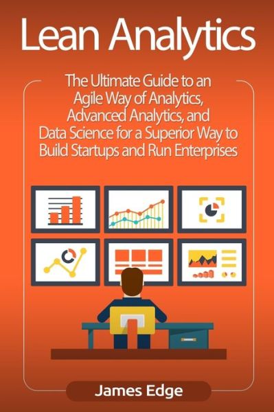 Lean Analytics - James Edge - Livros - CreateSpace Independent Publishing Platf - 9781727114041 - 6 de setembro de 2018