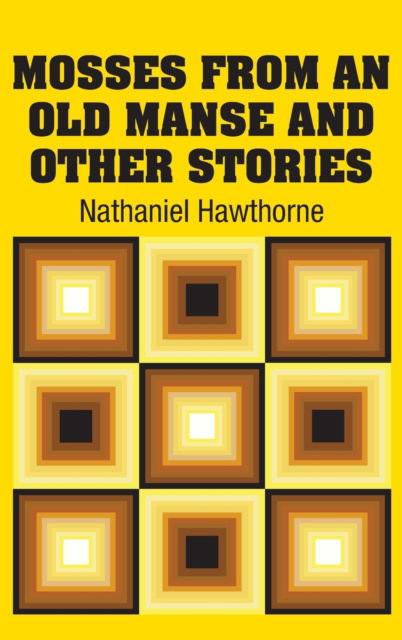 Cover for Nathaniel Hawthorne · Mosses from an Old Manse and Other Stories (Hardcover Book) (2018)