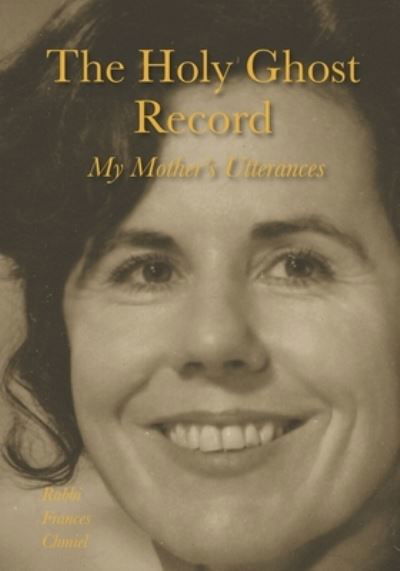 The Holy Ghost Record - Frances Chmiel - Books - Albion-Andalus Books - 9781734875041 - November 20, 2020