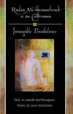 Cover for Lewis Mackinnon · Rudan Mi-bheanailteach is an Cothroman, Dain: Intangible Possibilities, Poems (Taschenbuch) [Scots Gaelic edition] (2014)