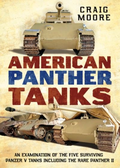 Cover for Craig Moore · American Panther Tanks: An Examination of the Five Surviving Panzer V Tanks including the Rare Panther II (Pocketbok) (2021)