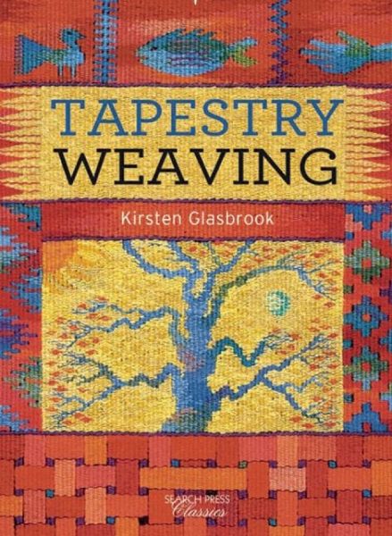 Tapestry Weaving - Search Press Classics - Kirsten Glasbrook - Kirjat - Search Press Ltd - 9781782212041 - maanantai 27. heinäkuuta 2015