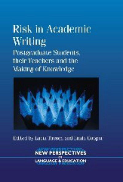 Risk in Academic Writing: Postgraduate Students, Their Teachers and the Making of Knowledge - New Perspectives on Language and Education - Lucia Thesen - Books - Channel View Publications Ltd - 9781783091041 - December 11, 2013
