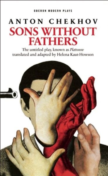 Sons Without Fathers: (The untitled play, known as Platonov) - Oberon Modern Plays - Kaut-Howson, Helena (Author) - Bücher - Bloomsbury Publishing PLC - 9781783190041 - 1. April 2013