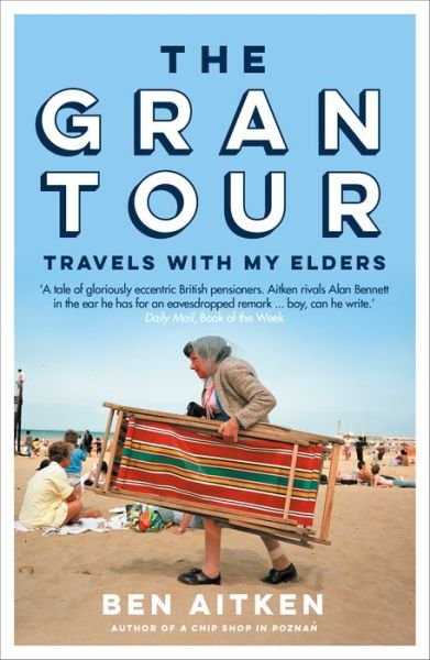The Gran Tour: Travels with my Elders - Ben Aitken - Böcker - Icon Books - 9781785787041 - 8 april 2021