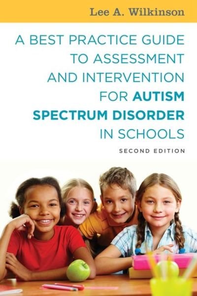 Cover for Lee A. Wilkinson · A Best Practice Guide to Assessment and Intervention for Autism Spectrum Disorder in Schools, Second Edition (Paperback Bog) [2 Revised edition] (2016)