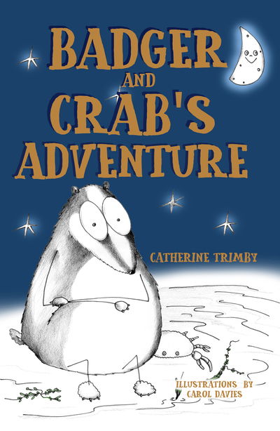 Badger and Crab's Adventure - Catherine Trimby - Kirjat - Troubador Publishing - 9781788038041 - sunnuntai 28. tammikuuta 2018