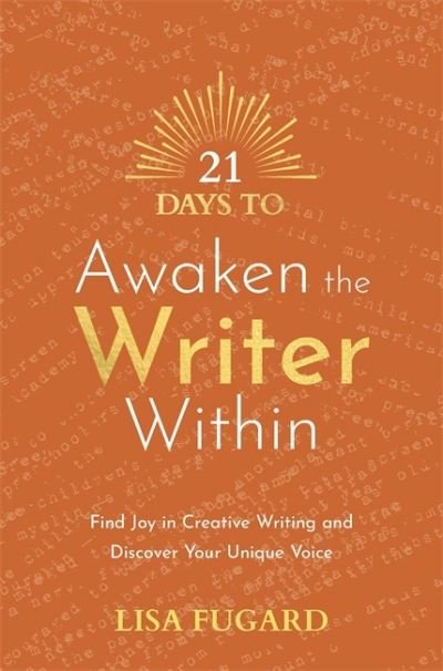 21 Days to Awaken the Writer Within: Find Joy in Creative Writing and Discover Your Unique Voice - 21 Days series - Lisa Fugard - Książki - Hay House UK Ltd - 9781788179041 - 7 lutego 2023