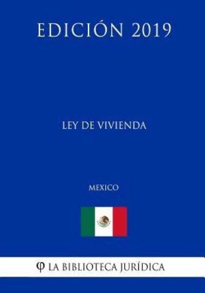 Cover for La Biblioteca Juridica · Ley de Vivienda (Mexico) (Edicion 2019) (Taschenbuch) (2019)