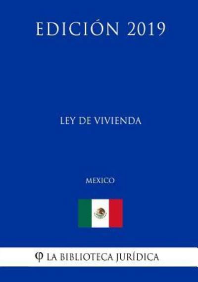 Cover for La Biblioteca Juridica · Ley de Vivienda (Mexico) (Edicion 2019) (Paperback Bog) (2019)