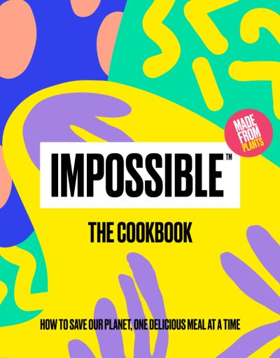 Cover for Impossible Foods Inc · Impossible the Cookbook (Book) (2020)