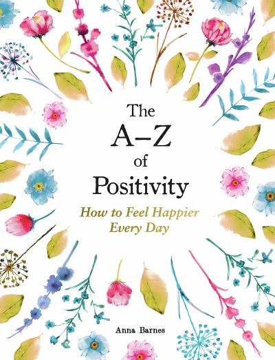 Cover for Anna Barnes · The A–Z of Positivity: How to Feel Happier Every Day (Inbunden Bok) (2023)