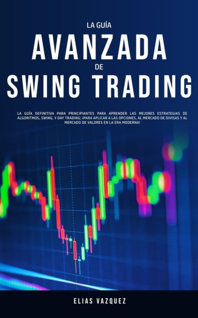 La Guia Avanzada de Swing Trading - Elias Vazquez - Books - Espanol AC Publishing - 9781800600041 - April 16, 2020