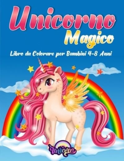 Cover for Unicorn · Unicorno Magico: Libro da Colorare Per Bambini 4-8 Anni (Paperback Bog) (2020)