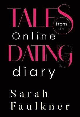 Cover for Sarah Faulkner · Tales From An Online Dating Diary (Paperback Book) (2023)
