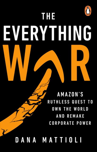 Cover for Dana Mattioli · The Everything War: Amazon’s Ruthless Quest to Own the World and Remake Corporate Power (Paperback Book) (2026)