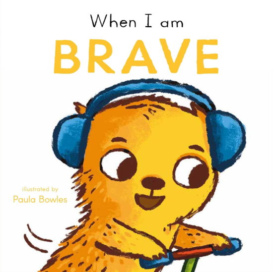 When I am Brave - First Behaviours - Child's Play - Books - Child's Play International Ltd - 9781835321041 - May 19, 2025