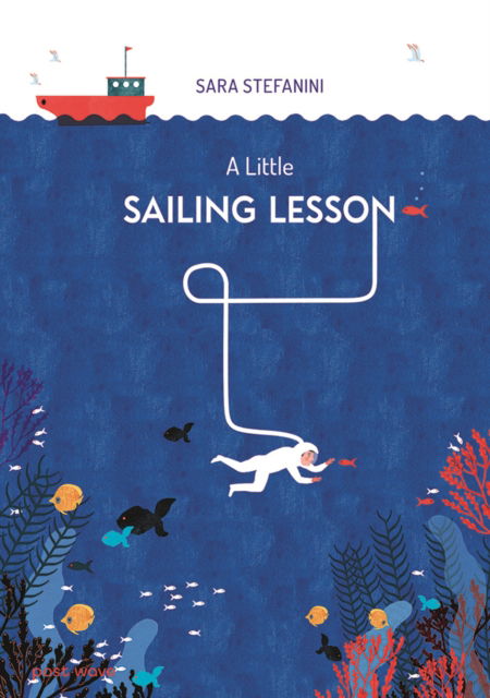 A Little Sailing Lesson: (On the Journey of Life...) - Sara Stefanini - Books - Post Wave Publishing UK Ltd - 9781836270041 - November 14, 2024