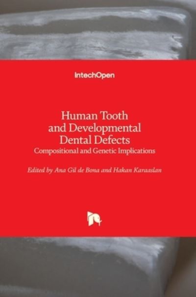 Cover for Ana Gil de Bona · Human Tooth and Developmental Dental Defects: Compositional and Genetic Implications (Hardcover Book) (2022)