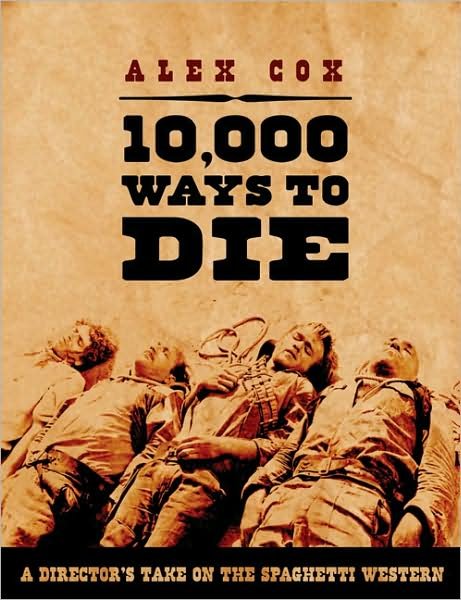 Cover for Alex Cox · 10,000 Ways To Die: A Director's Take on the Spaghetti Western (Paperback Book) (2009)