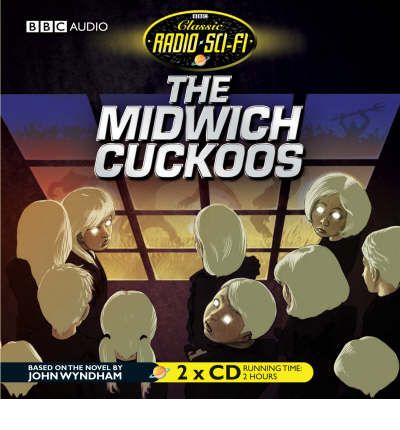 Cover for John Wyndham · The Midwich Cuckoos (Classic Radio Sci-Fi) (Audiobook (CD)) [Unabridged edition] (2007)