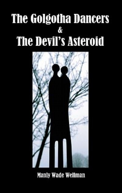 The Golgotha Dancers & the Devil's Asteroid - Manly Wade Wellman - Livros - Benediction Books - 9781849025041 - 10 de março de 2011