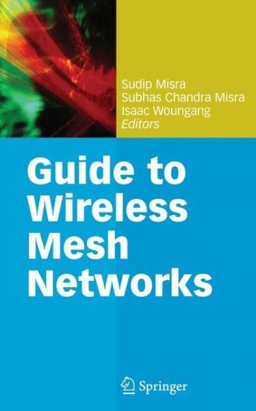 Cover for Sudip Misra · Guide to Wireless Mesh Networks - Computer Communications and Networks (Paperback Book) [1st Ed. Softcover of Orig. Ed. 2009 edition] (2010)