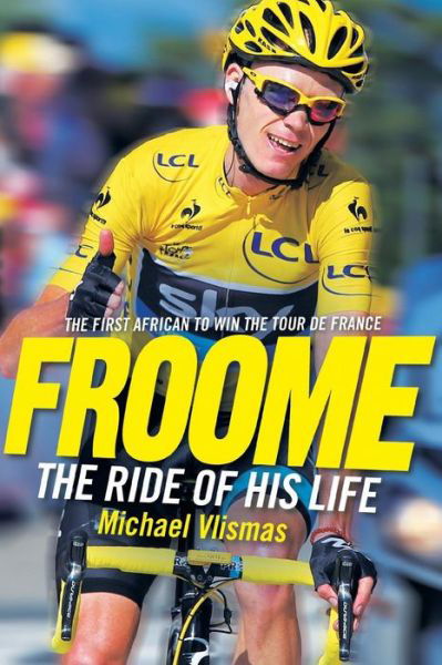 Froome: The ride of his life - Michael Vlismas - Books - Jonathan Ball Publishers SA - 9781868426041 - December 5, 2013