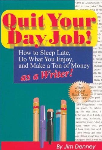 Cover for Jim Denney · Quit Your Day Job! How to Sleep Late, Do What You Enjoy and Make a Ton of Money as a Writer (Paperback Book) [1st Printing edition] (2003)