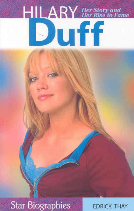 Hilary Duff: Her Story and Her Rise to Fame - Edrick Thay - Książki - Icon Press - 9781897206041 - 2 kwietnia 2023