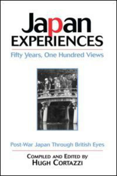Cover for Hugh Cortazzi · Japan Experiences - Fifty Years, One Hundred Views: Post-War Japan Through British Eyes (Hardcover Book) (2001)