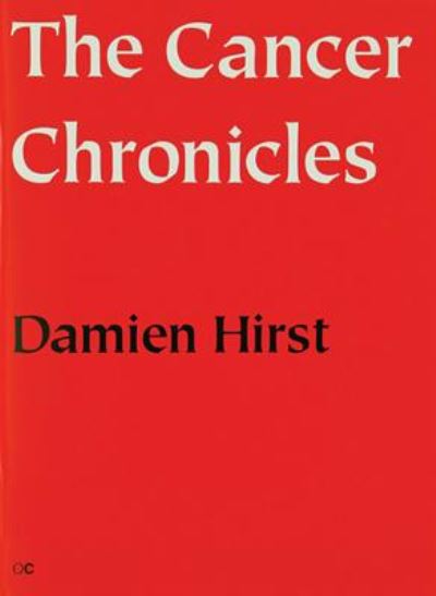 Cover for Damien Hirst · The The Cancer Chronicles (Damien Hirst: The Cancer Chronicles This is a Collection of 13 Poems by the Artist) (Taschenbuch) (2008)