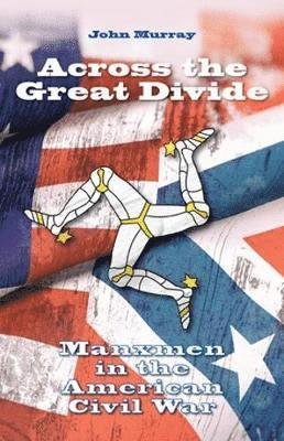 Cover for John Murray · Across the Great Divide: Manxmen in the American Civil War (Paperback Book) (2019)