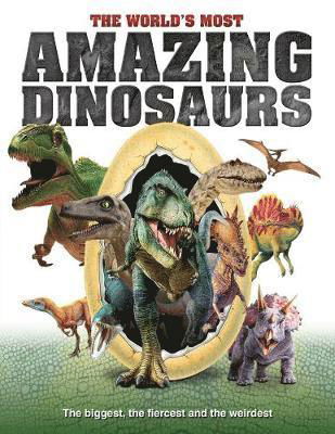 Cover for The World's Most Amazing Dinosaurs: The biggest, fiercest and weirdest (Gebundenes Buch) (2019)