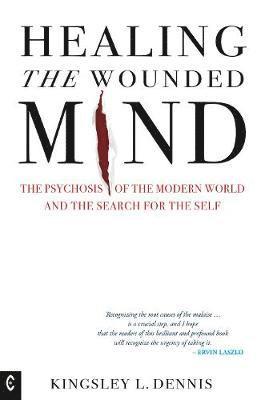 Cover for Kingsley L. Dennis · Healing the Wounded Mind: The Psychosis of the Modern World and the Search for the Self (Paperback Book) (2019)